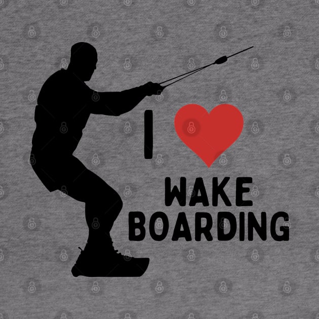 I Love Wakeboarding Water Sports Daring Adventure For Wakesurfers Wakeboarders by Mochabonk